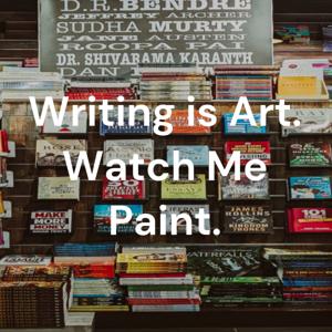 Writing is Art. Watch Me Paint.