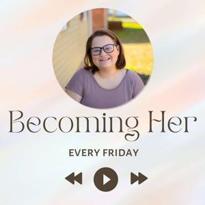 The Becoming Her Podcast