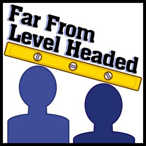 Far From Level Headed