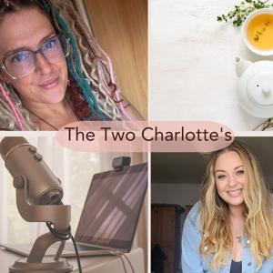The Two Charlottes Spill the Tea On………..