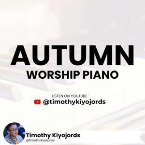 Timothy Kiyojords - Autumn Worship Piano