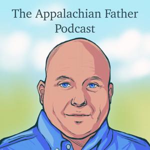 The Appalachian Father Podcast