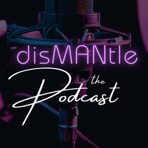 DisMANtle, The Podcast
