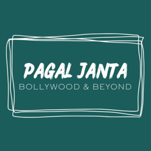 Pagal Janta: Bollywood & Beyond