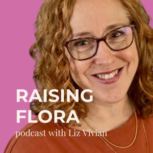 Raising Flora Podcast