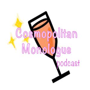 The Cosmopolitan Monologue Podcast