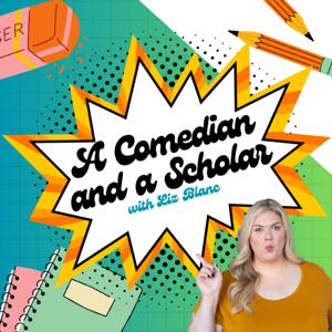 A Comedian and a Scholar with Liz Blanc