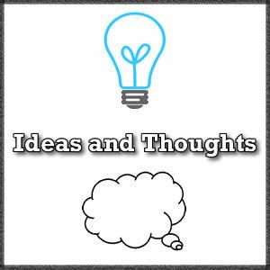 Ideas and Thoughts