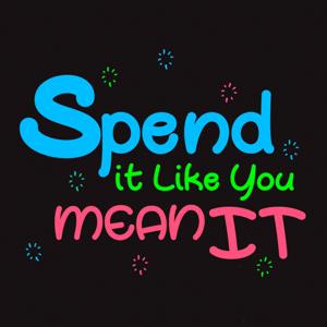 Spend It Like You Mean It