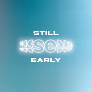 Still Early Podcast