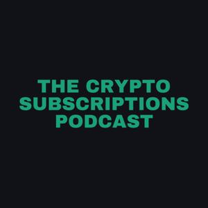 The crypto subscriptions podcast