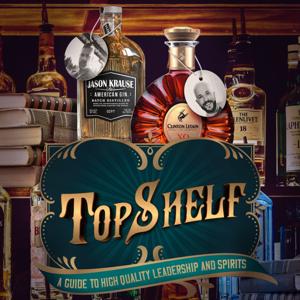 TopShelf - A Guide to High Quality Leadership, Spirits & Everything In-Between