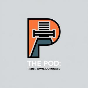 The POD: Print, Own, Dominate