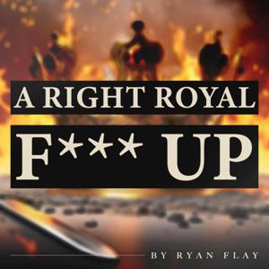 A Right Royal F-Up