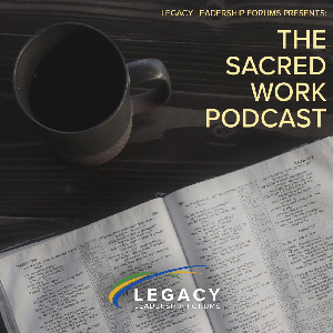 Legacy Leadership Forums Presents: The Sacred Work Podcast