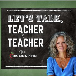 Let's Talk, Teacher to Teacher With Dr. Gina Pepin