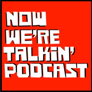 Now We're Talkin' Podcast