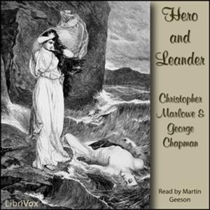 Hero and Leander by Christopher Marlowe (1564 - 1593) and George Chapman (c. 1559 - 1634)