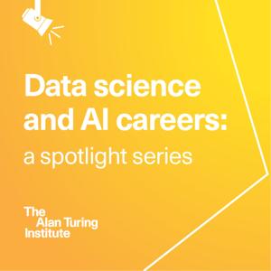 Data science and AI careers: a spotlight series
