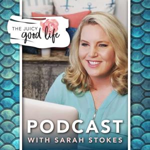 The Juicy Good Life Podcast with Business Joy Coach Sarah Stokes