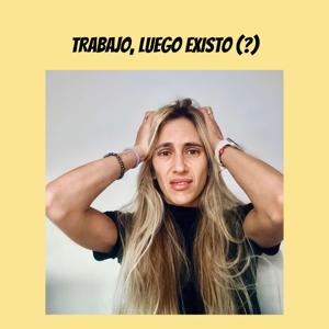 Trabajo, luego existo (?)