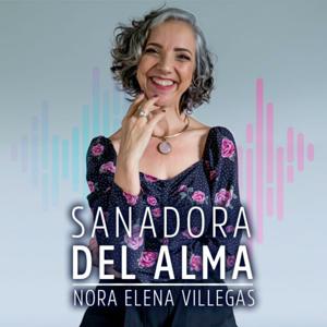 Sanadora del alma con Nora Elena Villegas