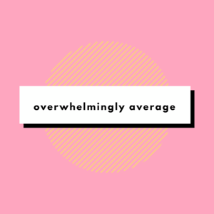 Overwhelmingly Average Podcast