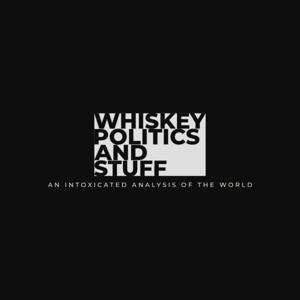 Whiskey Politics and Stuff
