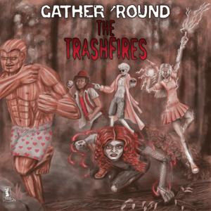Gather 'Round the Trashfires