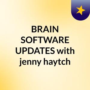 BRAIN SOFTWARE UPDATES with jenny haytch