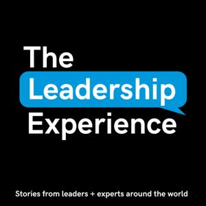 Leadership Experience Podcast: Real leaders share real experiences + tools