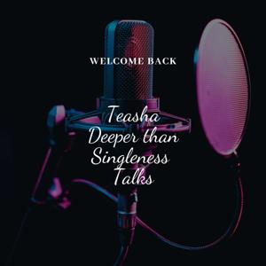 Teasha's Deeper than Singleness Talks Podcast