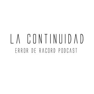 La Continuidad (Error de Racord Podcast)