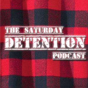 The Saturday Detention Podcast