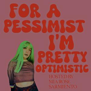 For A Pessimist I’m Pretty Optimistic