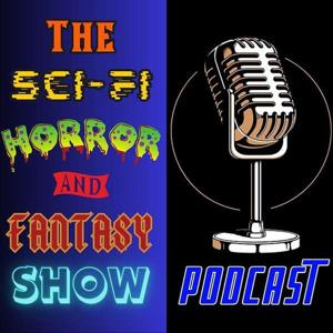 The Sci-Fi Horror and Fantasy Show Podcast