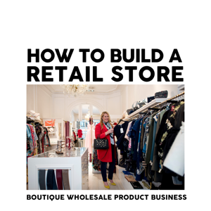 How to Build a Retail Store: Wholesale, Product, Boutique Business