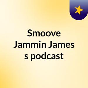 Smoove Jammin James's podcast