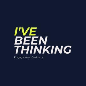 I've Been Thinking