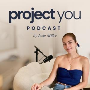 The Project You Podcast with Izzie Miller