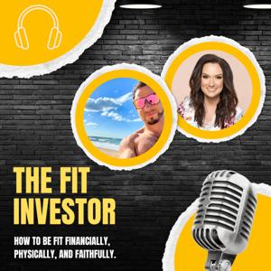 The Fit Investor: How To Be Fit Financially, Physically, and Faithfully