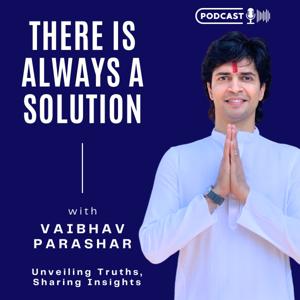 There Is Always A Solution With Vaibhav Parashar