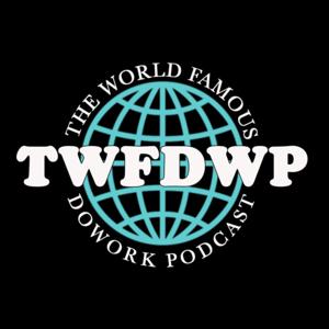 The World Famous DoWork Podcast