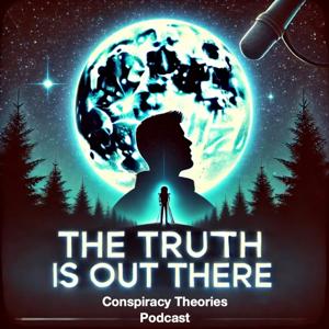The Truth is Out There! | A Conspiracy Theory Podcast