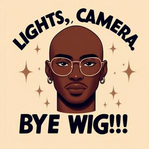 Lights, Camera, Bye Wig!!!