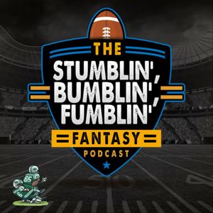 The Stumblin' Bumblin', and Fumblin' Fantasy Podcast