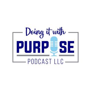 Doing It With Purpose Podcast