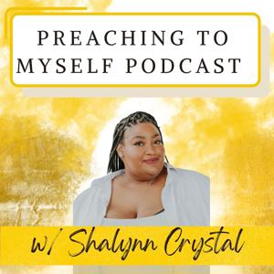 Preaching to Myself Podcast w/ Shalynn Crystal