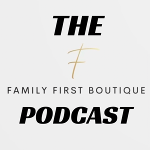 The Family First Boutique Podcast