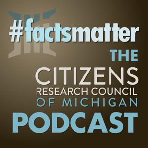 #FactsMatter, the Citizens Research Council of Michigan podcast